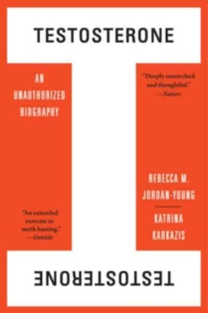 Testosterone : An Unauthorized Biography