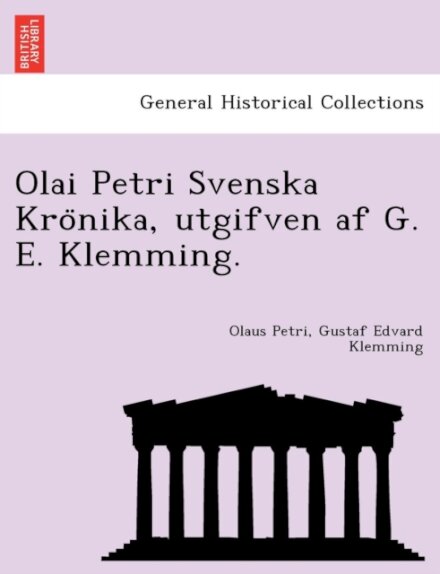 Olai Petri Svenska Krönika, utgifven af G. E. Klemming.