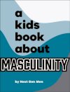 A Kids Book About Masculinity