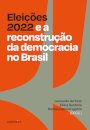 Eleições 2022 E A Reconstrução Da Democracia No Brasil
