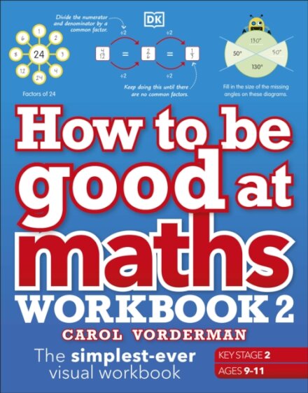 How to be Good at Maths Workbook 2, Ages 9-11 (Key Stage 2)
