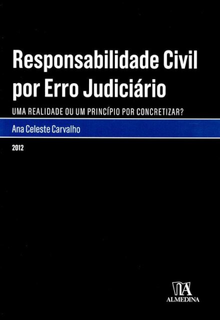 Responsabilidade Civil por Erro Judiciário - Uma Realidade ou Um Princípio Por Concretizar?
