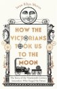 How the Victorians Took Us to the Moon