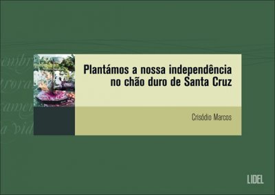 Plantámos A Nossa Independência No Chão Duro De Santa Cruz