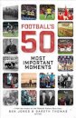 Football's Fifty Most Important Moments