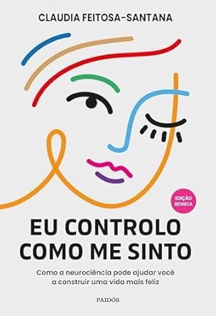 Eu Controlo Como Me Sinto: Como A Neurociência Pode Ajudar