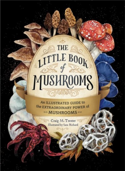 The Little Book Of Mushrooms - An Illustrated Guide To The Extraordinary Power Of Mushrooms