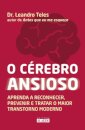 O Cérebro Ansioso: Aprenda A Reconhecer, Prevenir E Tratar