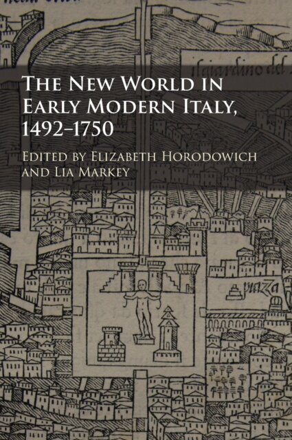The New World in Early Modern Italy, 1492–1750