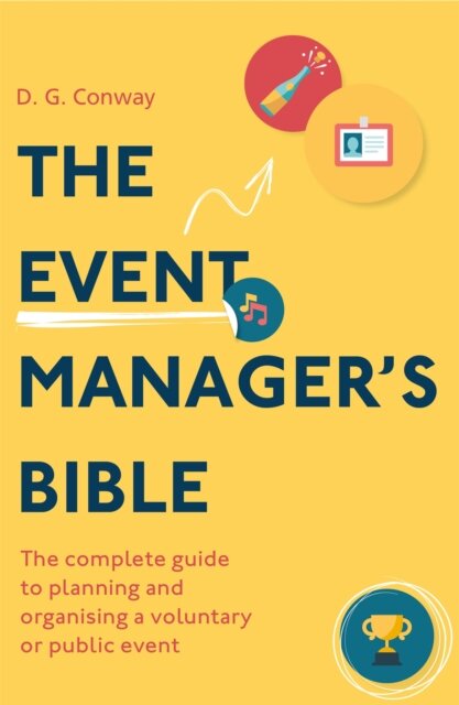 The Event Manager's Bible 3rd Edition : The Complete Guide to Planning and Organising a Voluntary or Public Event