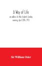 A way of life; an address to Yale students Sunday evening, April 20th, 1913