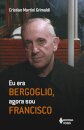 Eu Era Bergoglio, Agora Sou Francisco