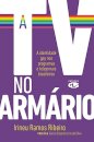 A Tv No Armário: Identidade Gay Nos Programas E Telejornais