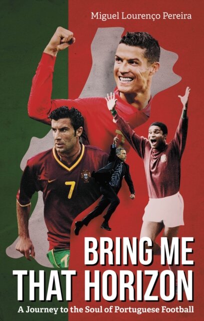 Bring Me That Horizon : A Journey to the Soul of Portuguese Football