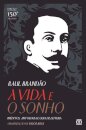 A Vida e o Sonho - Inéditos, Antologia e Guia de Leitura - Edição do 150.º Aniversário