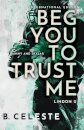 Beg You to Trust Me