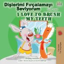 I Love to Brush My Teeth (Turkish English Bilingual Book)