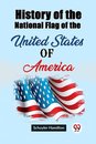 History of the National Flag of the United States of America (Edition2023)