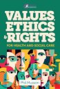 Values, Ethics and Rights for Health and Social Care