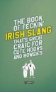 The Book of Feckin' Irish Slang that's great craic for cute hoors and bowsies