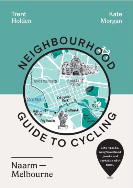 Neighbourhood Guide to Cycling Naarm – Melbourne
