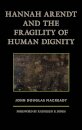 Hannah Arendt and the Fragility of Human Dignity