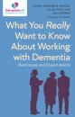 What You Really Want to Know About Working with Dementia