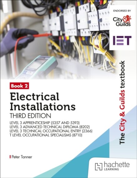 The City & Guilds Textbook: Book 2 Electrical Installations, Third Edition: For the Level 3 Apprenticeships (5357 and 5393), Level 3 Advanced Technical Diploma (8202), Level 3 Technical Occupational Entry (2366) & T Level Occupational Specialisms