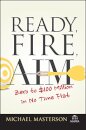 Ready, Fire, Aim : Zero to $100 Million in No Time Flat