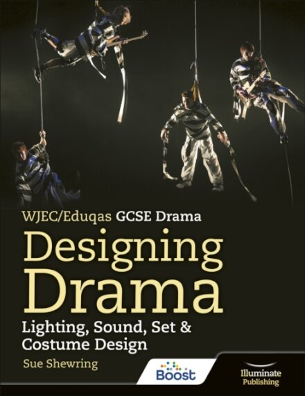 WJEC/Eduqas GCSE Drama Designing Drama Lighting, Sound, Set & Costume Design