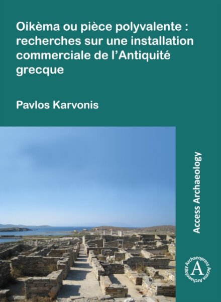 Oikema ou piece polyvalente: recherches sur une installation commerciale de l’Antiquite grecque