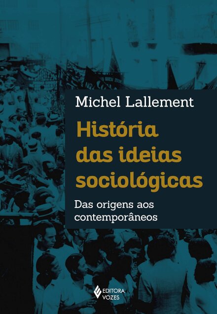 História Das Ideias Sociológicas: Das Origens Aos Contemporâneos