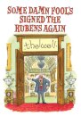 Some Damn Fool's Signed the Rubens Again