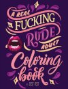 A Real Fucking Rude Adult Coloring Book