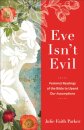 Eve Isn`t Evil – Feminist Readings of the Bible to Upend Our Assumptions