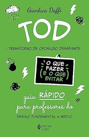 TOD - Transtorno de Oposição Desafiante - O que fazer e o que evitar: Guia rápido para professores do ensino fundamental e médio