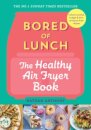 Bored Of Lunch: The Healthy Airfryer Book