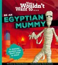 You Wouldn'T Want To Be An Egyptian Mummy!