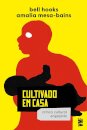 Cultivado em casa: crítica cultural engajada