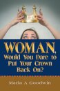 Woman, Would You Dare to Put Your Crown Back On?