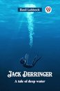 Jack DerringerA tale of deep water (Edition2023)