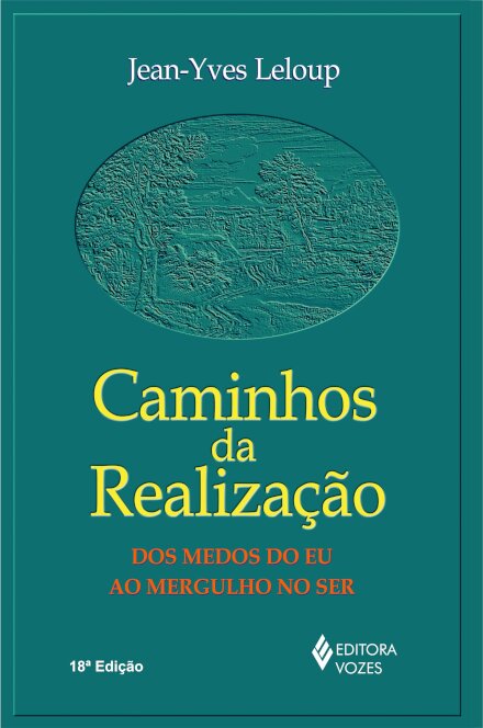 Caminhos Da Realização: Dos Medos Do Eu Ao Mergulho No Ser