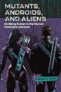 Mutants, Androids, and Aliens