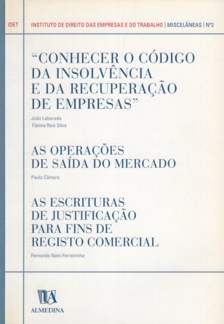 Conhecer o Código da Insolvência e da Recuperação de Empresas - As Operações de Saída do Mercado - As Escrituras de Justificação para fins de Registo Comercial N.º 2 da Colecção