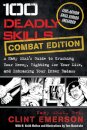 100 Deadly Skills : A Navy SEAL's Guide to Crushing Your Enemy, Fighting for Your Life, and Embracing Your Inner Badass