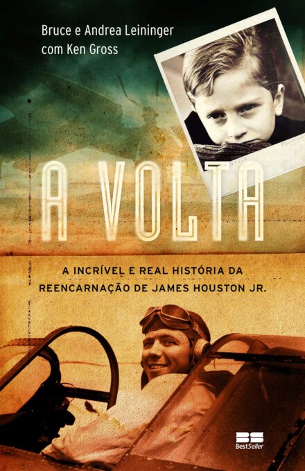 Volta, A: incrível e real história reencarnação James Huston