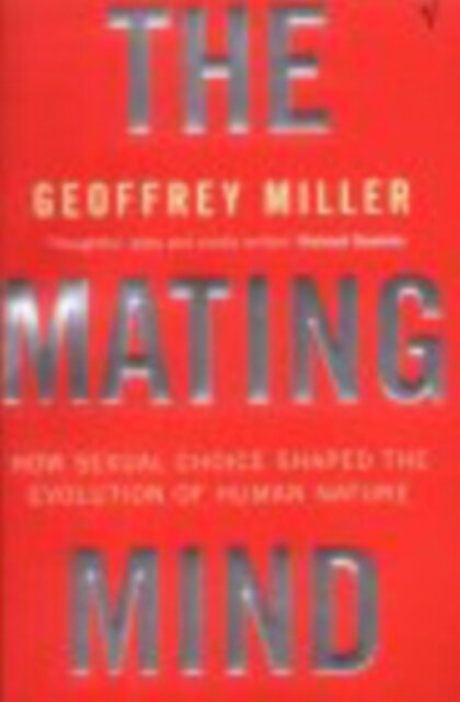 The Mating Mind : How Sexual Choice Shaped the Evolution of Human Nature