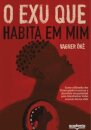 Exu que habita em mim, O: como a filosofia dos Orixás pode t