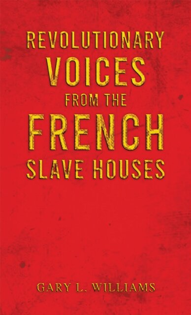 Revolutionary Voices from the French Slave Houses
