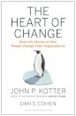 The Heart of Change : Real-Life Stories of How People Change Their Organizations